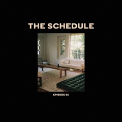 The Schedule Ep. 56