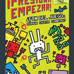 EBOOK #pdf ❤ ¡Presiona Empezar! #1: ¡Fin del juego, Súper Chico Conejo! (Spanish Edition)     Pape
