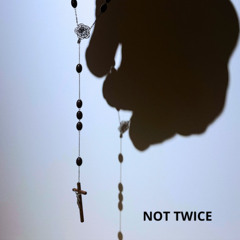 not twice