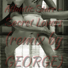 SECRET LOVERS REMIX BY (GEORGE)_ORIGINAL BY ATLANTIC STARR