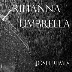 Rihanna - Umbrella (Josh Remix)