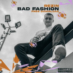 Rezin - Bad Fashion [FREE DOWNLOAD]