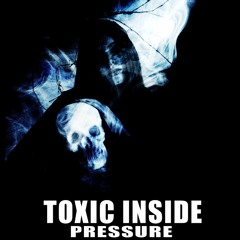 ToXic Inside - Pressure