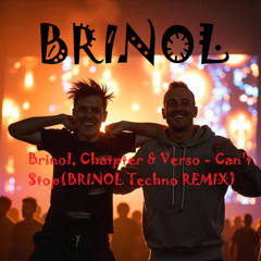 Brinol, Chatpter & Verso- Can't Stop (BRINOL REMIX)