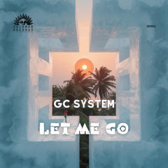 GC System - Let Me Go (Original Mix)