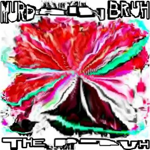 Murderin' Bruh - The Bruh