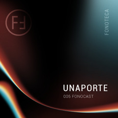 Unaporte - [Fonotecast005]