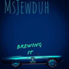 Msjewduh BREWING IT