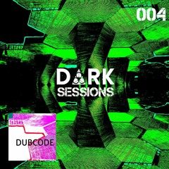 #DS004 - D ∆ R K Sessions 004 - Dubcode