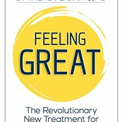 View [KINDLE PDF EBOOK EPUB] Feeling Great: The Revolutionary New Treatment for Depression and Anxie
