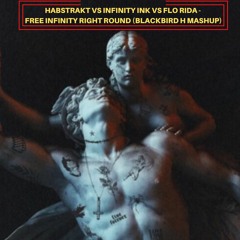 Habstrakt Vs Infinity Ink Vs Flo Rida - Free Infinity Right Round (Blackbird H Mashup)(FREE)