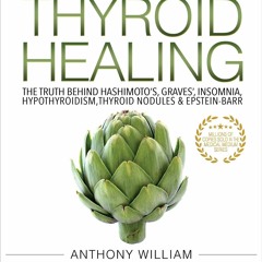 READ PDF Medical Medium Thyroid Healing: The Truth behind Hashimoto's, Graves',