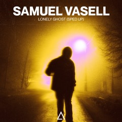 Samuel Vasell - Lonely Ghost (Sped Up)