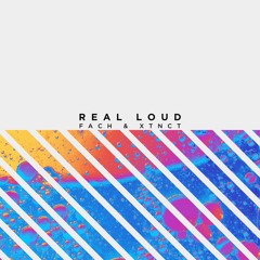 Fach & Xtnct - Real Loud