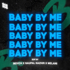 BABY BY ME (MDVCH x Naupal Nazhir x Melani) Amapiano Edit. CLICK BUY! FOR FREE DOWNLOAD.