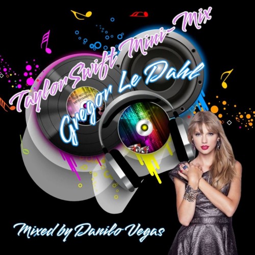 Gregor Le Dahl Taylor Swift Minimix3.0 Mixed By Danilo Vegas