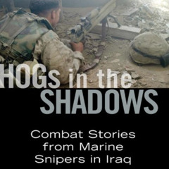 DOWNLOAD PDF 📂 Hogs in the Shadows: Combat Stories from Marine Snipers in Iraq by  M