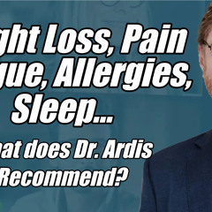Dr. Ardis Recommendation for Pain? Allergy? Keto? Clarity?
