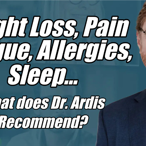 Dr. Ardis Recommendation for Pain? Allergy? Keto? Clarity?