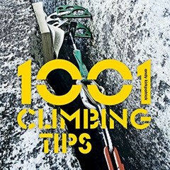 GET [PDF EBOOK EPUB KINDLE] 1001 Climbing Tips by  Andy Kirkpatrick 💗