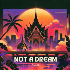 ALOL - Not A Dream