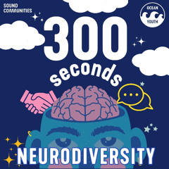 300 Seconds- Neurodiversity