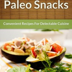 Book pdf Paleo Snack Recipes: Convenient Recipes For Delectable Cuisine (The Easy Recipe Book 44)