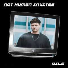 NOT HUMAN INVITES 004 - Rilé