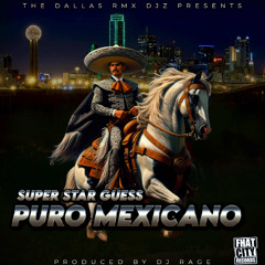 PURO MEXICANO - SUPER STAR GUESS PRODUCED BY DJ RAGE.mp3 MASTERD