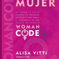 free read C?digo mujer: Womancode: Optimiza tu ciclo, aumenta tu fertilidad, potencia tu