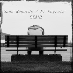 Skaaz - Sans Remords Ni Regrets
