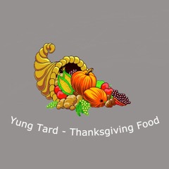 yung tard - Thanksgiving Food