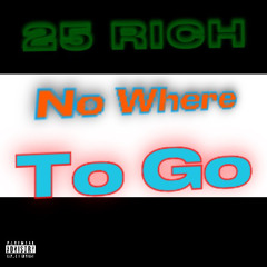 25 Rich - No Where To Go
