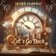 Dexter, FUNDROP - Let's Go Back