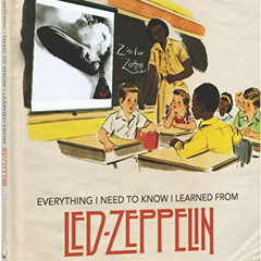 ACCESS PDF 📤 Everything I Need to Know I Learned From Led Zeppelin: Classic Rock Wis
