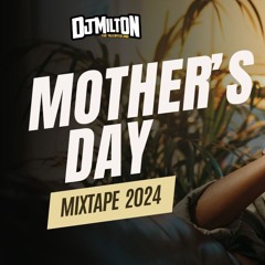 DJ MILTON - MOTHERS DAY MIX 2024 | BEST MOTHER DAY SONGS
