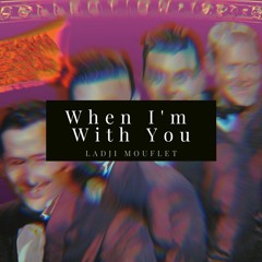 When Im With You