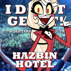 I Don't Get It: Hazbin Hotel