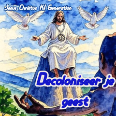 Decoloniseer je geest - Jesus Christus Ki Generation
