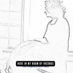 Here In My Room by Incubus (Multitrack piano cover)