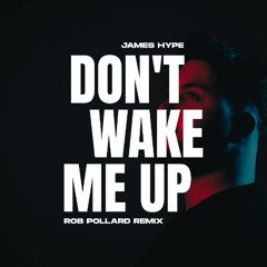 James Hype - Don't Wake Me Up (Rob Pollard Remix)