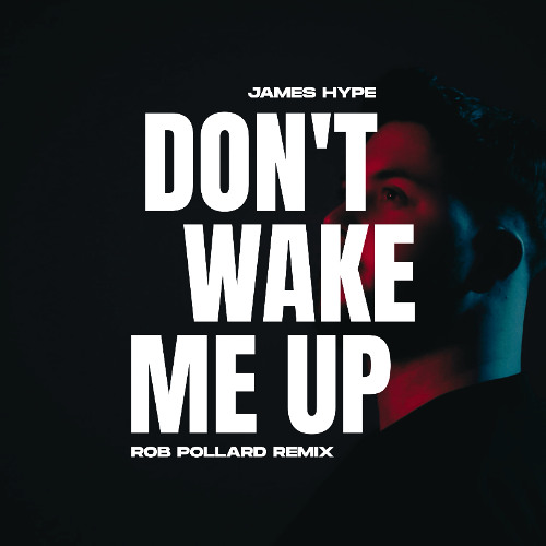 James Hype - Don't Wake Me Up (Rob Pollard Remix) Free Download