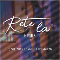 DJ WILLMIXX- RETE LA REMIX -GAEGAE - LEOXDRUMZ