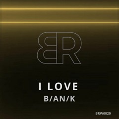 B/AN/K - I Love (Original Mix)