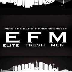 EFM (Pete The Elite & FreshBGreezy)