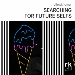 RK | Searching For Future Selfs - by Lifewithomar