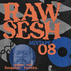 Raw Sesh Mixtape #08 - Benjamin Ferreira