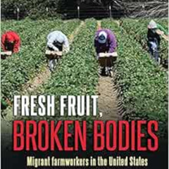 View EPUB 📙 Fresh Fruit, Broken Bodies: Migrant Farmworkers in the United States by