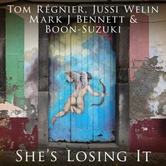 She's Losing It - Tom Régnier/Jussi Welin/Mark J Bennett/Boon-Suzuki