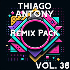 Thiago Antony Remix Pack Vol. 38